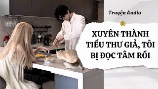 TRUYỆN AUDIO | TẬP 309: XUYÊN THÀNH TIỂU THƯ GIẢ, TÔI BỊ ĐỌC TÂM RỒI | NHÀ CÓ KHO CHÂU BÁU