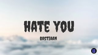 HATE YOU | BASTIAAN | LYRICS VIDEO