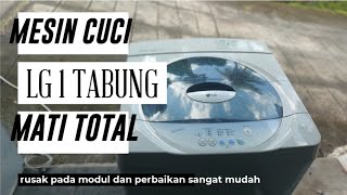 CARA MEMPERBAIKI MESIN CUCI LG 1 TABUNG MATI TOTAL