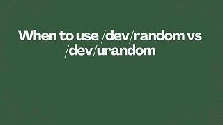 When to use /dev/random vs /dev/urandom