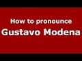 How to pronounce Gustavo Modena (Italian/Italy)  - PronounceNames.com