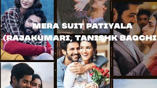 Mera Suit Patiyala Song Lyrics | Rajakumari, Tanishk bagchi