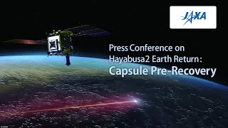 Press Conference on Hayabusa2 Earth Return : Capsule Pre-Recovery