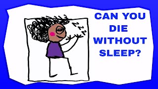 CAN YOU DIE WITHOUT SLEEP?