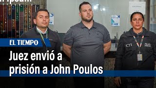 Juez envió a prisión a John Poulos | El Tiempo