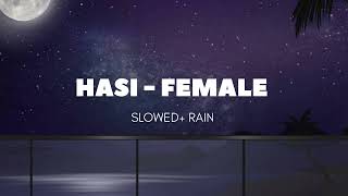 HASI - FEMALE ( SLOWED+RAIN+REVERB)