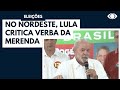 Lula viaja pelo Nordeste e critica verba reservada para merenda