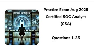 Practice Exam Aug 2025 | Q:1-35 | Certified SOC Analyst (CSA)