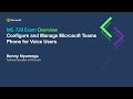 MS-720 C.E.R.T | Module 4 - Configure and Manage Microsoft Teams Phone for Voice Users