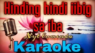 HINDING HINDI IIBIG SA IBA by Nyt lumenda-Karaoke