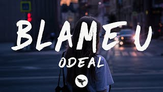 Odeal - Blame U (Lyrics)