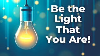 Be the Light That You Are Affirmations | Shine Your Light Meditation