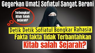 Heboh‼️ Detik Detik Sofiatul Bongkar Rahasia| Tentang Kitab Yang Salah Sejarah