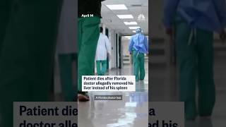 Patient dies after Florida doctor allegedly removed his liver instead of his spleen