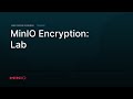 MinIO Encryption:  Lab