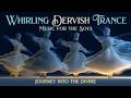 Whirling Dervish Trance ~ Psychedelic Sufi Zikr Music for Deep Meditation & Inner Flow
