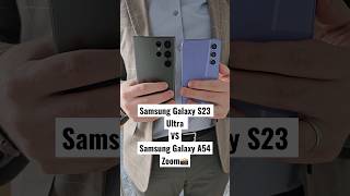 Samsung Galaxy S23 Ultra VS Samsung Galaxy A54 Zoom! #shorts #galaxys23ultra
