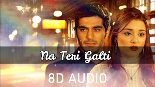 Na Teri Galti (8D 🎧 AUDIO) - Stebin Ben, Aishwarya Pandit | Ramji Gulati | Kumaar | 8D Lyrics