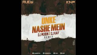 Unke Nashe Mein ( Remix ) - Dj Mubin X Dj Kaif