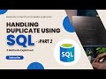How to Remove Duplicate Data in SQL || Handling Duplicate Using SQL ||  Delete Duplicate-Part 2