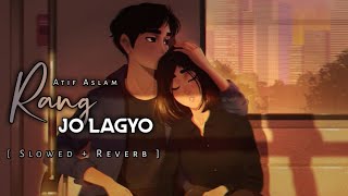 Rang Jo Lagyo - Slowed + Reverb l Atif Aslam l Ramaiya Vastavaiya l Music & Lyrics