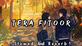 Tera Fitoor Lofi [Slowed And Reverb] : Tera Fitoor Lofi Song | Slowed Reverb Songs | Lofi's Slot