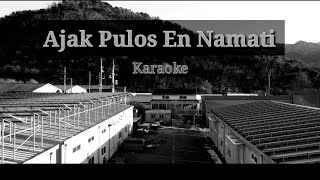 Ajak Pulos En Namati KARAOKE 🎤