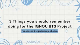 3 Things you should remember doing for the IGNOU BTS Project | IGNOU PROJECT