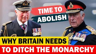 15 Reasons Why Britain Needs to Ditch the Monarchy - Time for Change