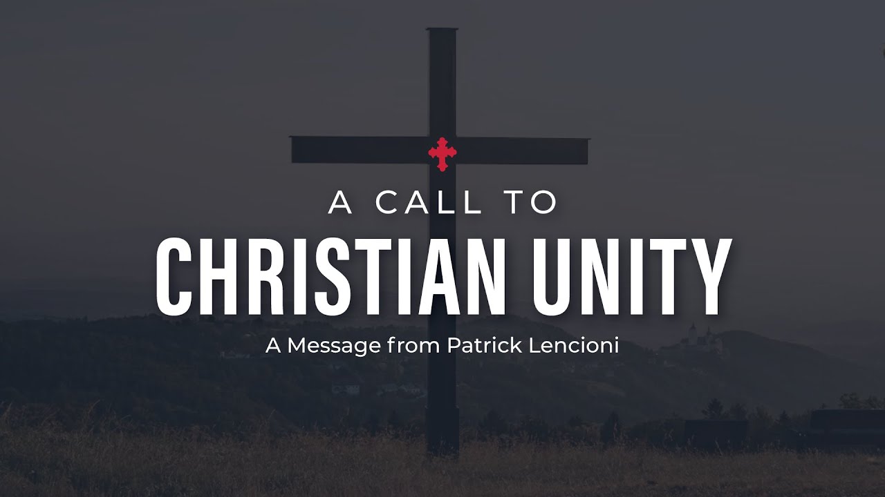 A Call To Christian Unity A Message From Patrick Lencioni Youtube
