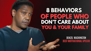 8 BEHAVIORS OF PEOPLE WHO DON’T CARE ABOUT YOU - DENZEL WASHINGTON BEST MOIVATION SPEECH.