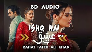 Ishq Hai OST [ 8D Audio ] Rahat Fateh Ali Khan | Danish Taimoor | Minal Khan | ARY Digital | Use 🎧