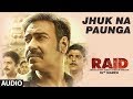 Jhuk Na Paunga Full Audio Song | RAID | Ajay Devgn | Ileana D'Cruz | Papon | Amit Trivedi
