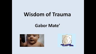 Wisdom of Trauma with Dr. Gabor Mate'