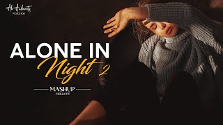 Alone In Night Mashup 2 | AB AMBIENTS | Arijit Singh | Sad Song | Chillout Mix