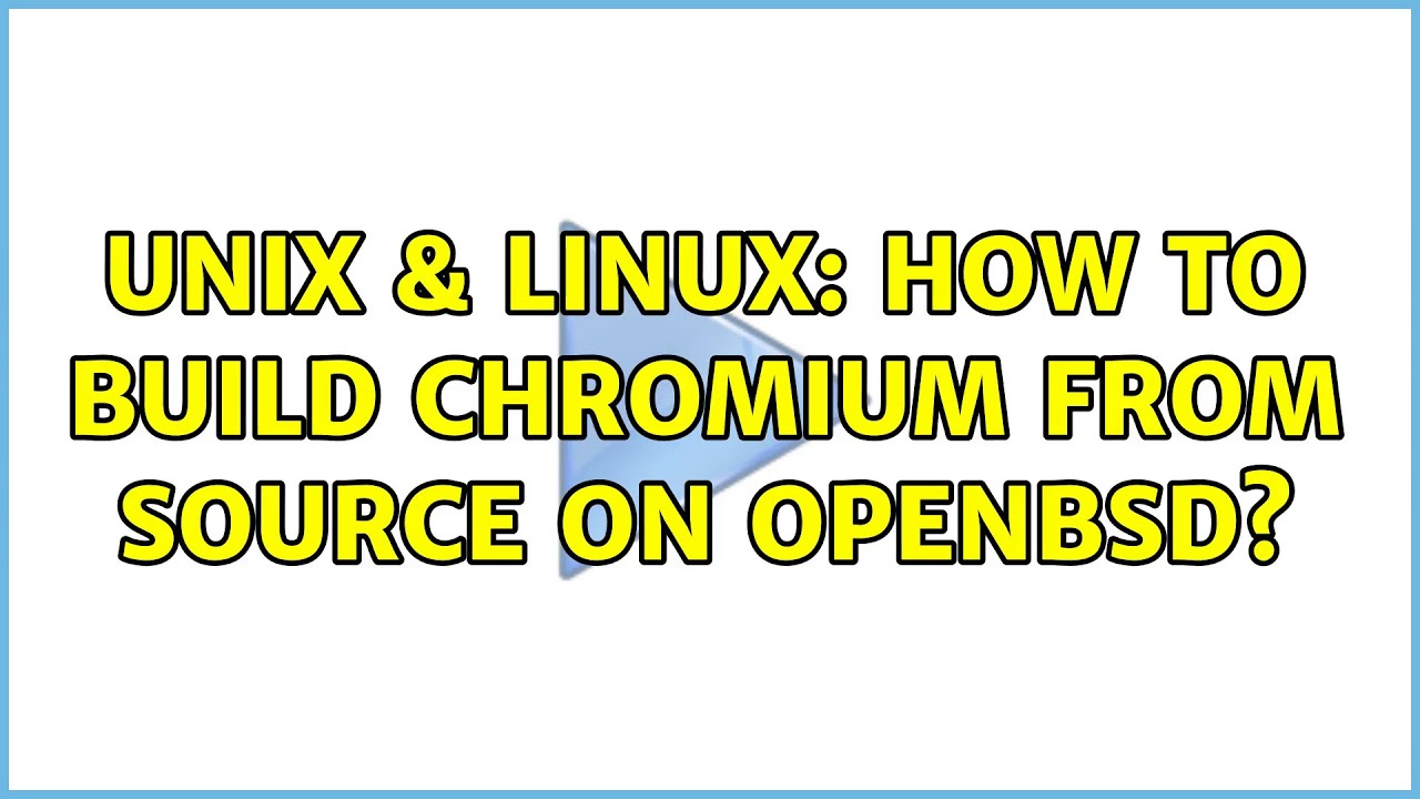Unix Linux How To Build Chromium From Source On Openbsd Youtube