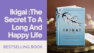 Ikigai :The Secret To A Long And Happy Life - Book Summary In English