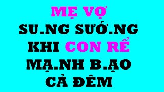 Tâm Sự Đêm Khuya Thầm Kín-M.ẹ V.ợ Mũ.m Mĩm Nhu Cầ.u Ca.o Khiến Co.n R.ể Su.ng M.ãn