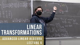 Advanced Linear Algebra 6: Linear Transformations