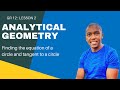 Analytical geometry_Lesson 2 | The equation of a circle & tangent to a circle | Mlungisi Nkosi