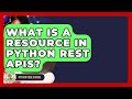 What Is A Resource In Python REST APIs? - Python Code School
