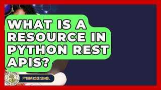 What Is A Resource In Python REST APIs? - Python Code School