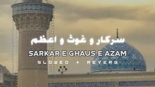 Sarkar-e-Ghaus-e-Azam Manqabat (SLOW AND REVERB) NAAT