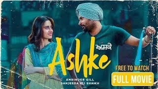 Ashke Full Movie (HD) | Amrinder Gill | Sanjeeda Shaikh |Punjabi Latest Movies