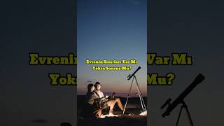 Evrenin Sınırları Var Mı Yoksa Sonsuz Mu? #uzay #bilim #fizik