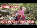 Chồng ra đi mãi mãi bỏ bốn mẹ con trong rừng xa.không có gạo ăn không có sữa cho con uống xót xa quá