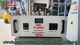 Máy biến áp cách ly 1 pha 10KVA Fushin | Biến áp 220V ra 110V Chống giật, Chống nhiễu