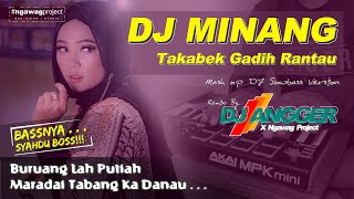 DJ TAKABEK GADIH RANTAU Fauzana | DJ ANGGER X NGAWAG PROJECT