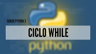 14.- Curso Python 3 | Ciclo While