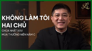 KHÔNG LÀM TÔI HAI CHỦ - Chúa Nhật XXV Mùa Thường Niên Năm C | Lm. Đaminh Giuse Nguyễn Thiết Thắng